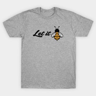 Let it Bee T-Shirt